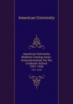 American University Bulletin Catalog Issue: Announcements for the Graduate School. 1927-1928