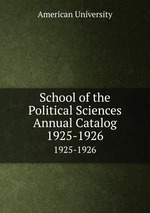 School of the Political Sciences Annual Catalog. 1925-1926