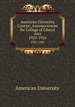 American University Courier: Announcement for College of Liberal Arts. 1925-1926