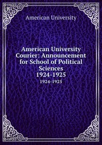 American University Courier: Announcement for School of Political Sciences. 1924-1925