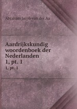 Aardrijkskundig woordenboek der Nederlanden. 1, pt. 1