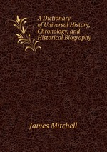 A Dictionary of Universal History, Chronology, and Historical Biography