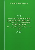 Sessional papers of the Dominion of Canada 1921. 57, no.1, pt.2, Sessional Papers no.K-SS