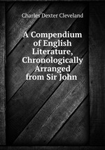 A Compendium of English Literature, Chronologically Arranged from Sir John