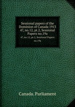 Sessional papers of the Dominion of Canada 1913. 47, no.12, pt.2, Sessional Papers no.19a