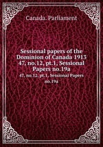 Sessional papers of the Dominion of Canada 1913. 47, no.12, pt.1, Sessional Papers no.19a