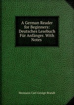 A German Reader for Beginners: Deutsches Lesebuch Fr Anfnger. With Notes