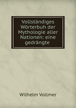 Vollstndiges Wrterbuh der Mythologie aller Nationen: eine gedrngte