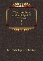 The complete works of Lyof N. Tolsto. 1