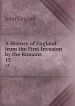 A History of England from the First Invasion by the Romans. 13