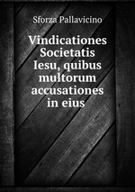 Vindicationes Societatis Iesu, quibus multorum accusationes in eius