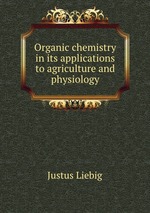 Organic chemistry in its applications to agriculture and physiology