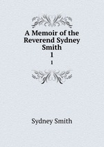 A Memoir of the Reverend Sydney Smith. 1
