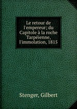 Le retour de l`empereur; du Capitole la roche Tarpienne, l`immolation, 1815