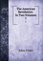 The American Revolution: In Two Volumes. 1
