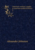 American orations; studies in American political history. 4