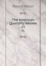 The American Quarterly Review. 21