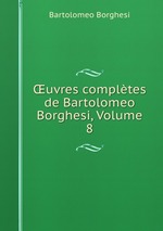 uvres compltes de Bartolomeo Borghesi, Volume 8