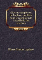 uvres completes de Laplace, publiees sous les auspices de l`Academie des sciences