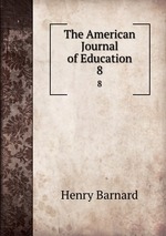 The American Journal of Education. 8