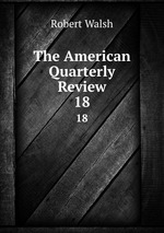 The American Quarterly Review. 18