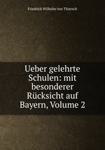 Ueber gelehrte Schulen: mit besonderer Rcksicht auf Bayern, Volume 2