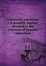 University extension : a monthly journal devoted to the interests of popular education