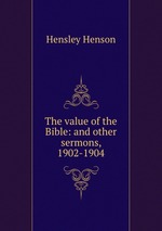 The value of the Bible: and other sermons, 1902-1904