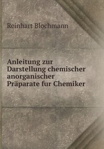 Anleitung zur Darstellung chemischer anorganischer Prparate fur Chemiker