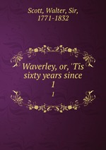 Waverley, or, `Tis sixty years since. 1
