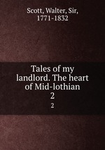 Tales of my landlord. The heart of Mid-lothian. 2