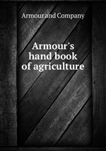 Armour`s hand book of agriculture