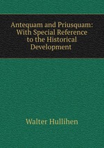 Antequam and Priusquam: With Special Reference to the Historical Development