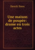 Une maison de poupe: drame en trois actes