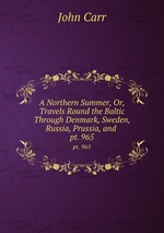 A Northern Summer, Or, Travels Round the Baltic Through Denmark, Sweden, Russia, Prussia, and .. pt. 965