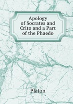 Apology of Socrates and Crito and a Part of the Phaedo