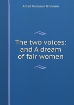 The two voices: and A dream of fair women