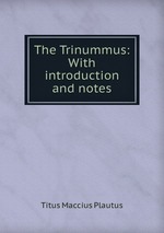 The Trinummus: With introduction and notes