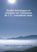 tudes historiques et critiques sur l`imitation de J.-C.: considre dans