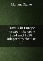 Travels in Europe between the years 1824 and 1828: adapted to the use of