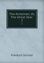 The Armenian; Or, The Ghost Seer .. 2