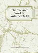 The Tobacco Worker, Volumes 8-10