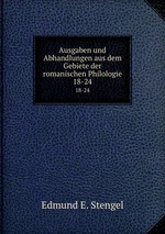 Ausgaben und Abhandlungen aus dem Gebiete der romanischen Philologie. 18-24