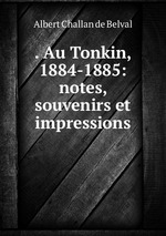 . Au Tonkin, 1884-1885: notes, souvenirs et impressions