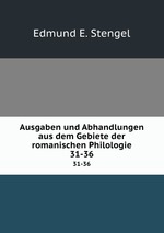Ausgaben und Abhandlungen aus dem Gebiete der romanischen Philologie. 31-36