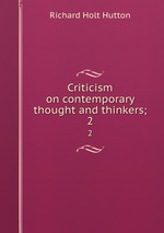 Criticism on contemporary thought and thinkers;. 2
