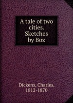 A tale of two cities. Sketches by Boz