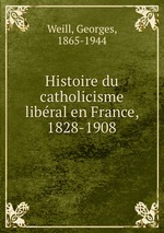 Histoire du catholicisme libral en France, 1828-1908