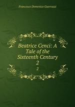 Beatrice Cenci: A Tale of the Sixteenth Century.. 2