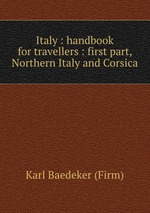 Italy : handbook for travellers : first part, Northern Italy and Corsica